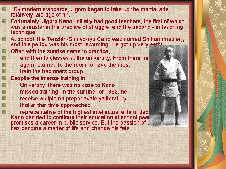  By modern standards, Jigoro began to take up the martial arts relatively late