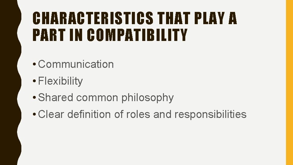 CHARACTERISTICS THAT PLAY A PART IN COMPATIBILITY • Communication • Flexibility • Shared common