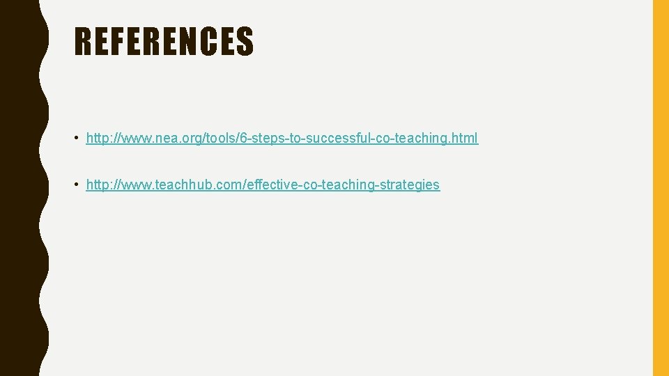 REFERENCES • http: //www. nea. org/tools/6 -steps-to-successful-co-teaching. html • http: //www. teachhub. com/effective-co-teaching-strategies 