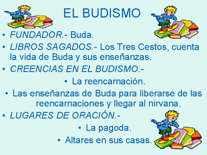 EL BUDISMO • FUNDADOR. - Buda. • LIBROS SAGADOS. - Los Tres Cestos, cuenta