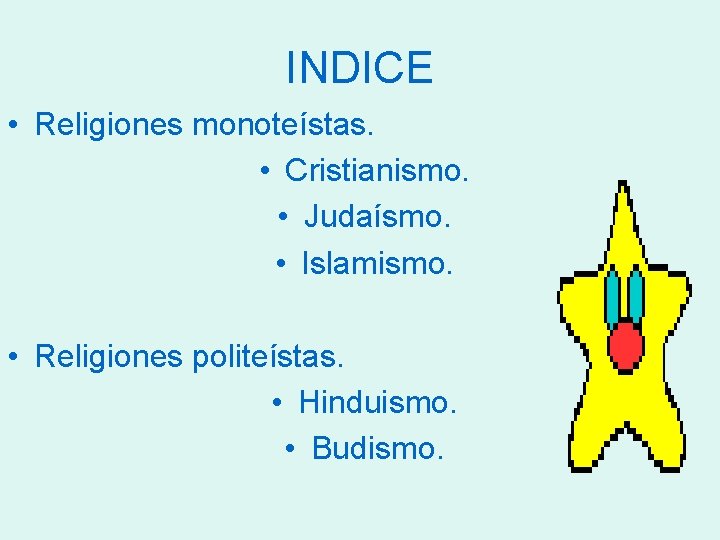 INDICE • Religiones monoteístas. • Cristianismo. • Judaísmo. • Islamismo. • Religiones politeístas. • INDICE • Religiones monoteístas. • Cristianismo. • Judaísmo. • Islamismo. • Religiones politeístas. •