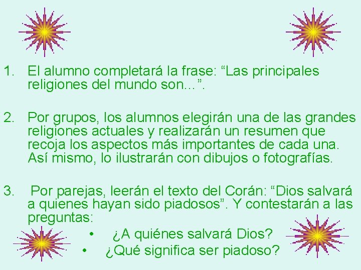 1. El alumno completará la frase: “Las principales religiones del mundo son…”. 2. Por