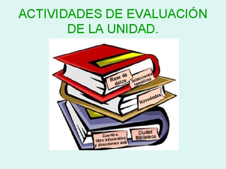 ACTIVIDADES DE EVALUACIÓN DE LA UNIDAD. 