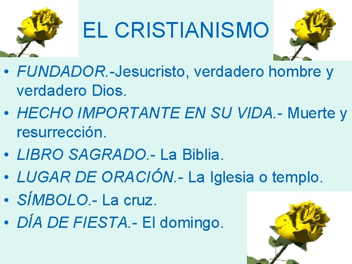 EL CRISTIANISMO • FUNDADOR. -Jesucristo, verdadero hombre y verdadero Dios. • HECHO IMPORTANTE EN