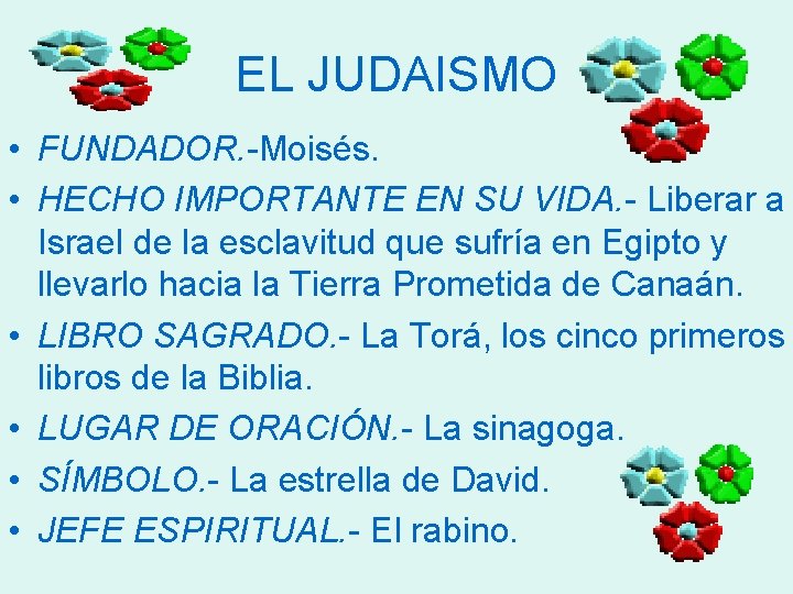 EL JUDAISMO • FUNDADOR. -Moisés. • HECHO IMPORTANTE EN SU VIDA. - Liberar a EL JUDAISMO • FUNDADOR. -Moisés. • HECHO IMPORTANTE EN SU VIDA. - Liberar a