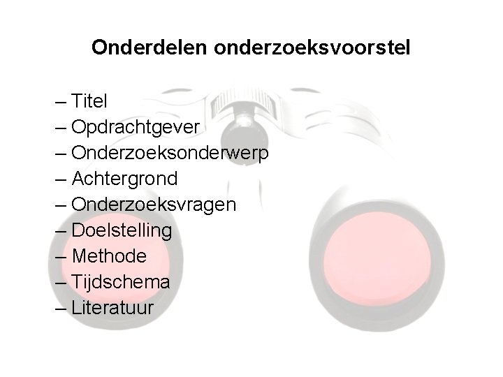 Onderdelen onderzoeksvoorstel – Titel – Opdrachtgever – Onderzoeksonderwerp – Achtergrond – Onderzoeksvragen – Doelstelling