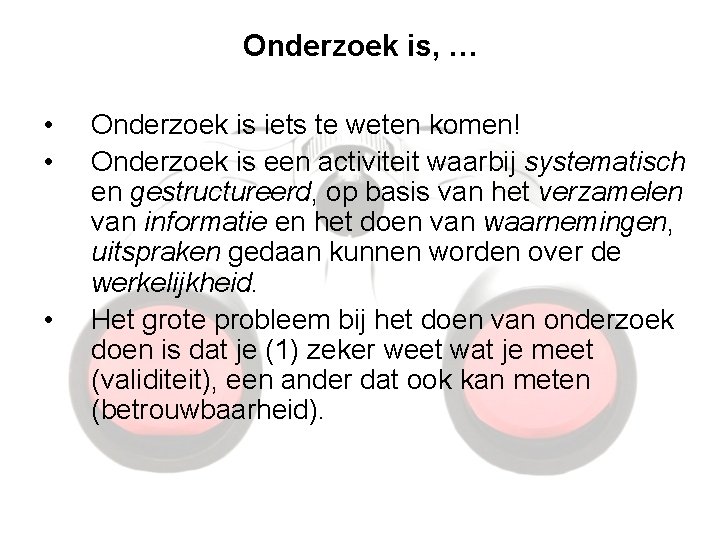 Onderzoek is, … • • • Onderzoek is iets te weten komen! Onderzoek is