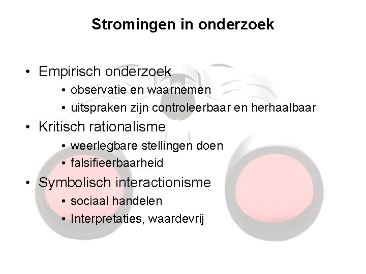 Stromingen in onderzoek • Empirisch onderzoek • observatie en waarnemen • uitspraken zijn controleerbaar