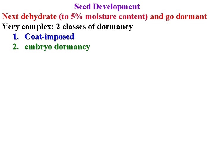 Seed Development Next dehydrate (to 5% moisture content) and go dormant Very complex: 2