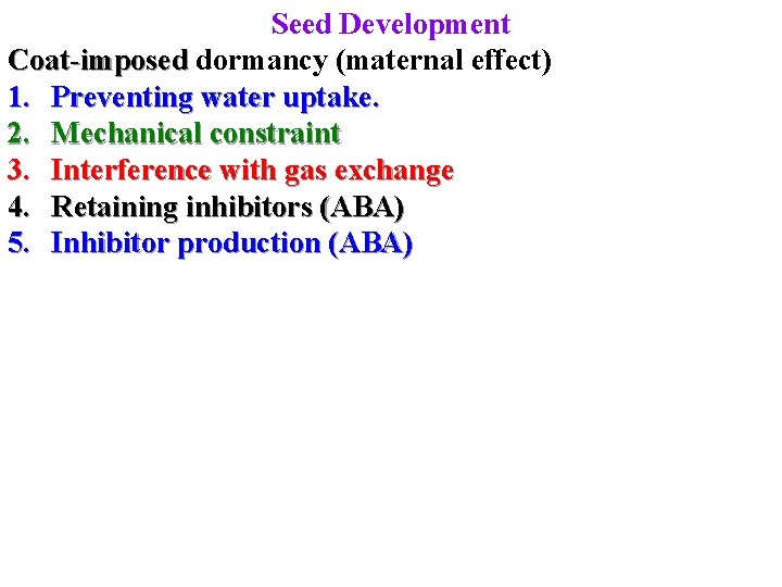 Seed Development Coat-imposed dormancy (maternal effect) 1. Preventing water uptake. 2. Mechanical constraint 3.