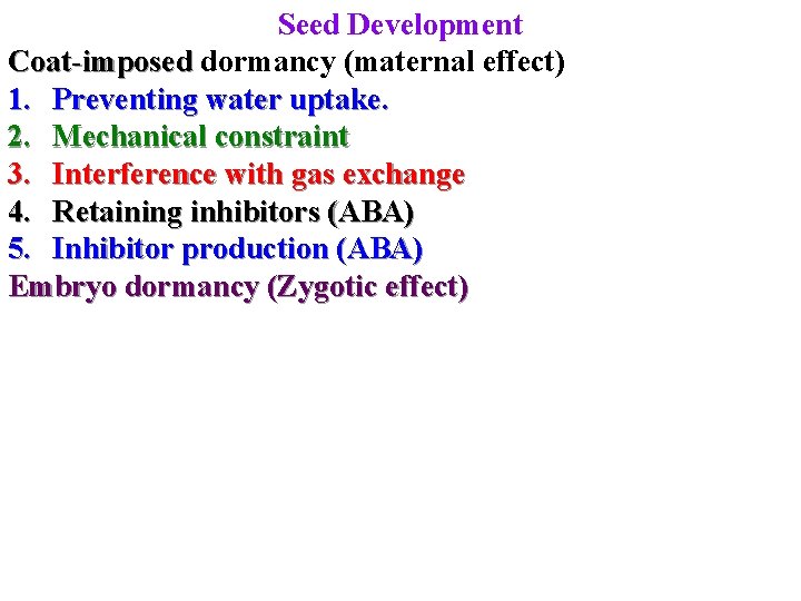 Seed Development Coat-imposed dormancy (maternal effect) 1. Preventing water uptake. 2. Mechanical constraint 3.