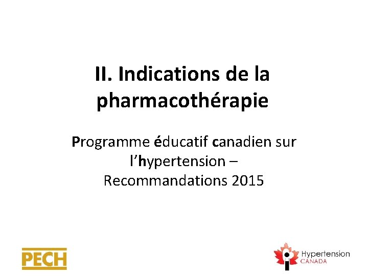 II. Indications de la pharmacothérapie Programme éducatif canadien sur l’hypertension – Recommandations 2015 