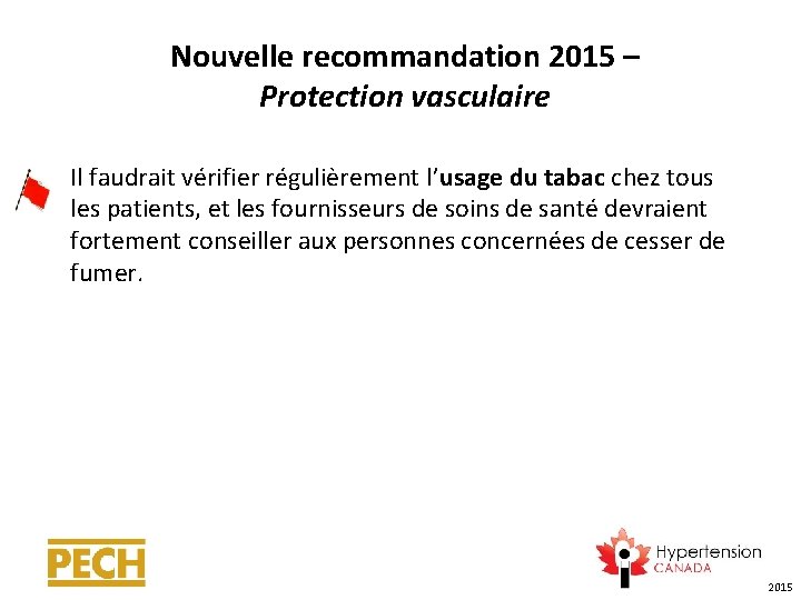 Nouvelle recommandation 2015 – Protection vasculaire Il faudrait vérifier régulièrement l’usage du tabac chez