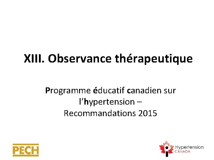  XIII. Observance thérapeutique Programme éducatif canadien sur l’hypertension – Recommandations 2015 