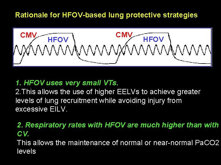 Rationale for HFOV-based lung protective strategies CMV HFOV 1. HFOV uses very small VTs.
