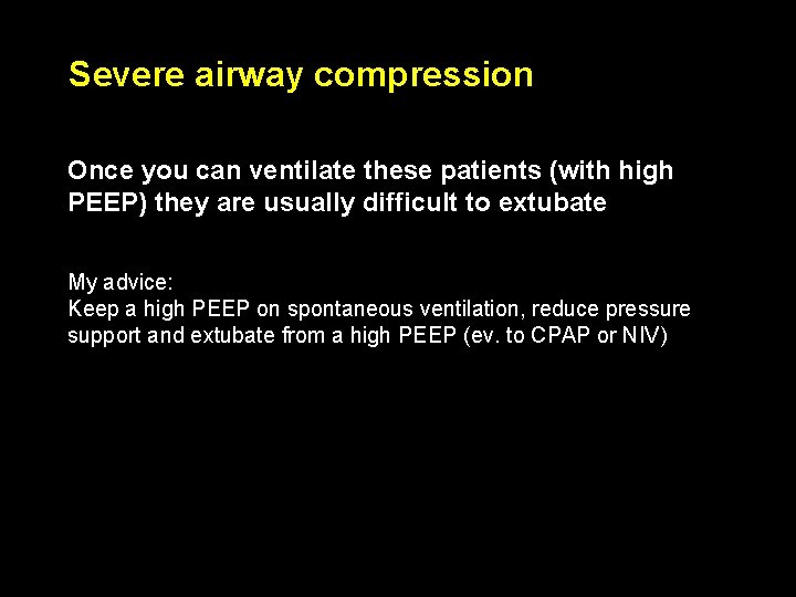Severe airway compression Once you can ventilate these patients (with high PEEP) they are