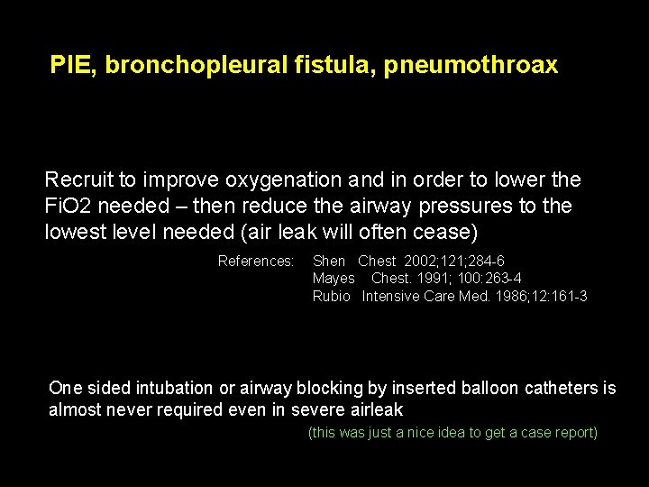 PIE, bronchopleural fistula, pneumothroax Recruit to improve oxygenation and in order to lower the