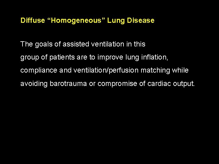 Diffuse “Homogeneous” Lung Disease The goals of assisted ventilation in this group of patients