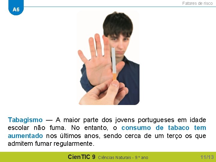 Fatores de risco A 6 Tabagismo — A maior parte dos jovens portugueses em