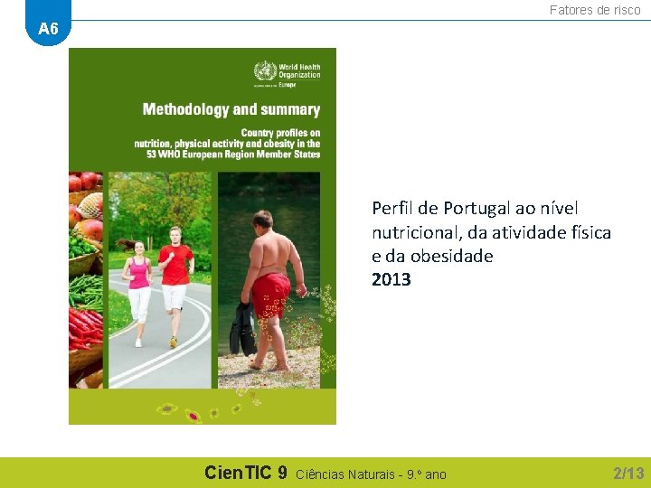 Fatores de risco A 6 Perfil de Portugal ao nível nutricional, da atividade física