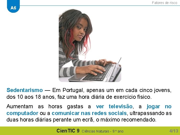 Fatores de risco A 6 Sedentarismo — Em Portugal, apenas um em cada cinco