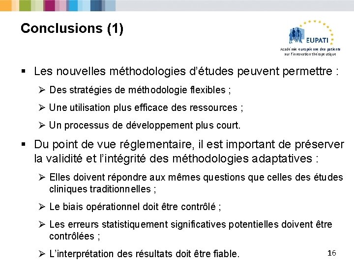 Conclusions (1) Académie européenne des patients sur l’innovation thérapeutique § Les nouvelles méthodologies d’études