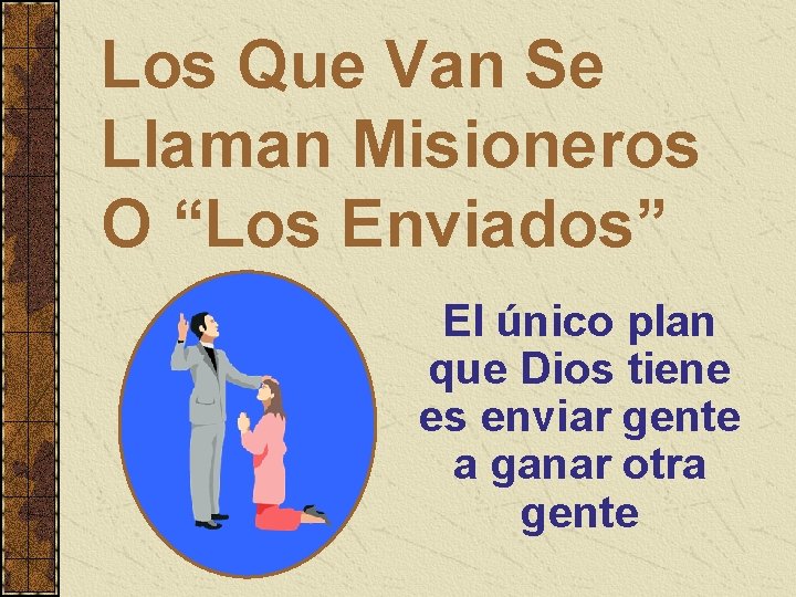 Los Que Van Se Llaman Misioneros O “Los Enviados” El único plan que Dios