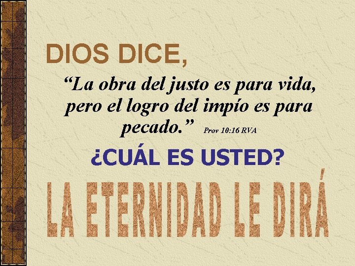 DIOS DICE, “La obra del justo es para vida, pero el logro del impío