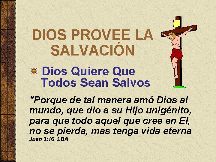 DIOS PROVEE LA SALVACIÓN Dios Quiere Que Todos Sean Salvos "Porque de tal manera