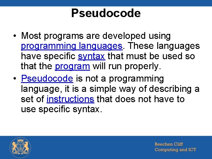 Pseudocode • Most programs are developed using programming languages. These languages have specific syntax