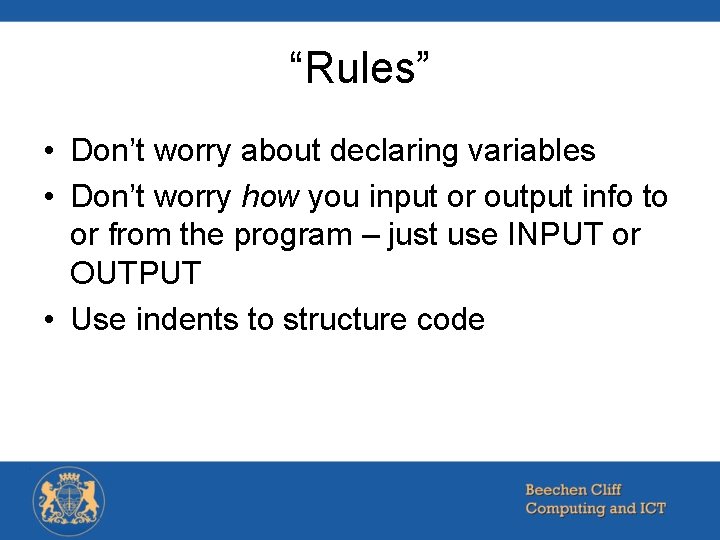 “Rules” • Don’t worry about declaring variables • Don’t worry how you input or