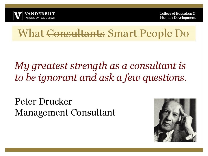 What Consultants Smart People Do My greatest strength as a consultant is to be