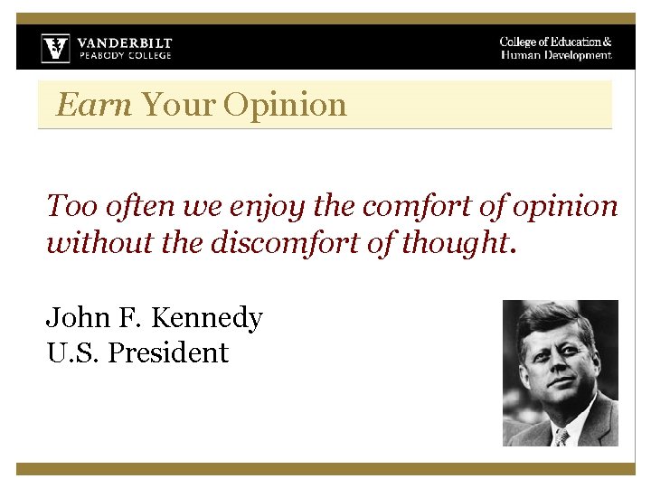 Earn Your Opinion Too often we enjoy the comfort of opinion without the discomfort