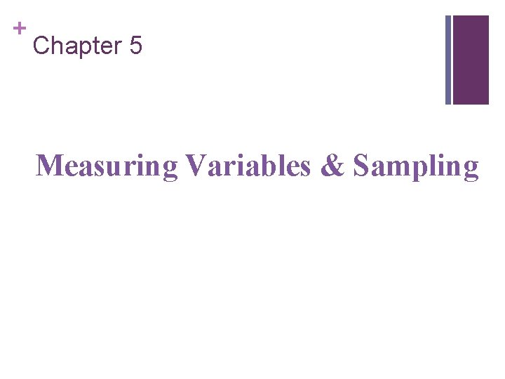 + Chapter 5 Measuring Variables & Sampling 