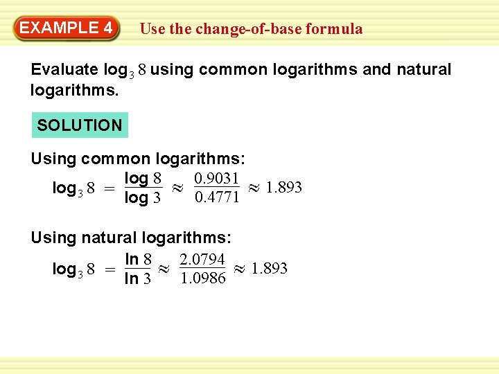 EXAMPLE 4 Use the change-of-base formula Evaluate log 3 8 using common logarithms and