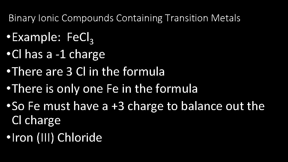 Binary Ionic Compounds Containing Transition Metals • Example: Fe. Cl 3 • Cl has