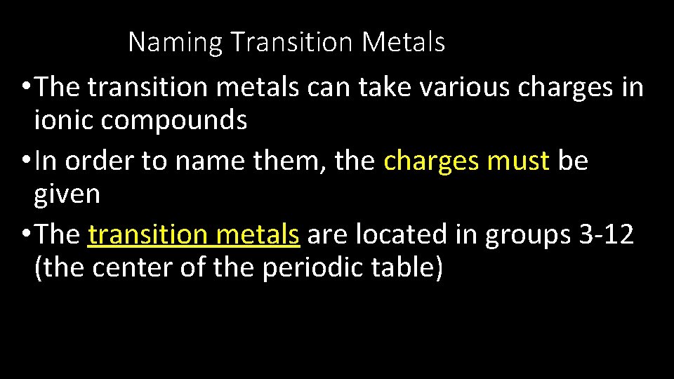 Naming Transition Metals • The transition metals can take various charges in ionic compounds