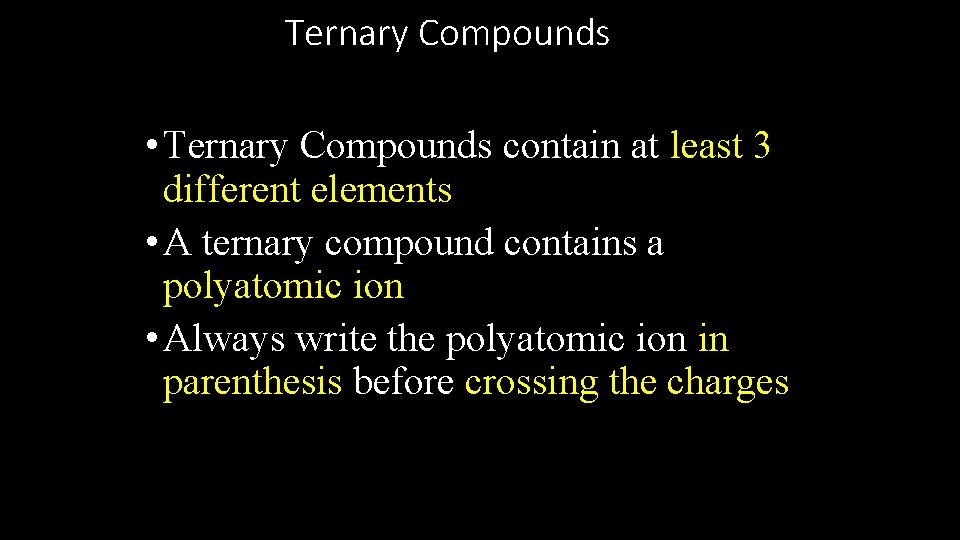 Ternary Compounds • Ternary Compounds contain at least 3 different elements • A ternary