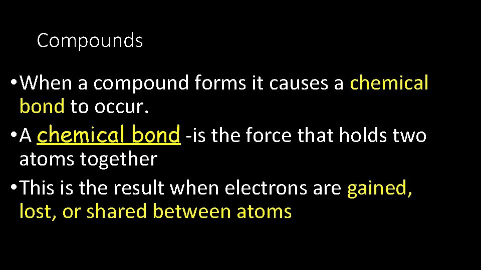 Compounds • When a compound forms it causes a chemical bond to occur. •