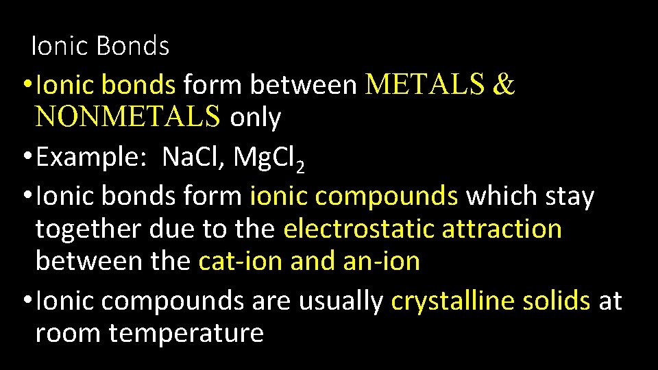 Ionic Bonds • Ionic bonds form between METALS & NONMETALS only • Example: Na.
