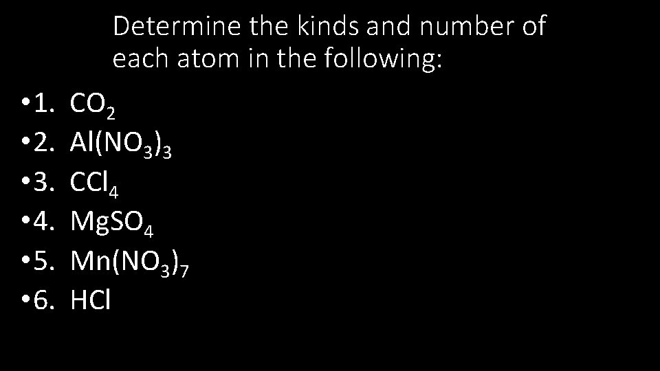 Determine the kinds and number of each atom in the following: • 1. •