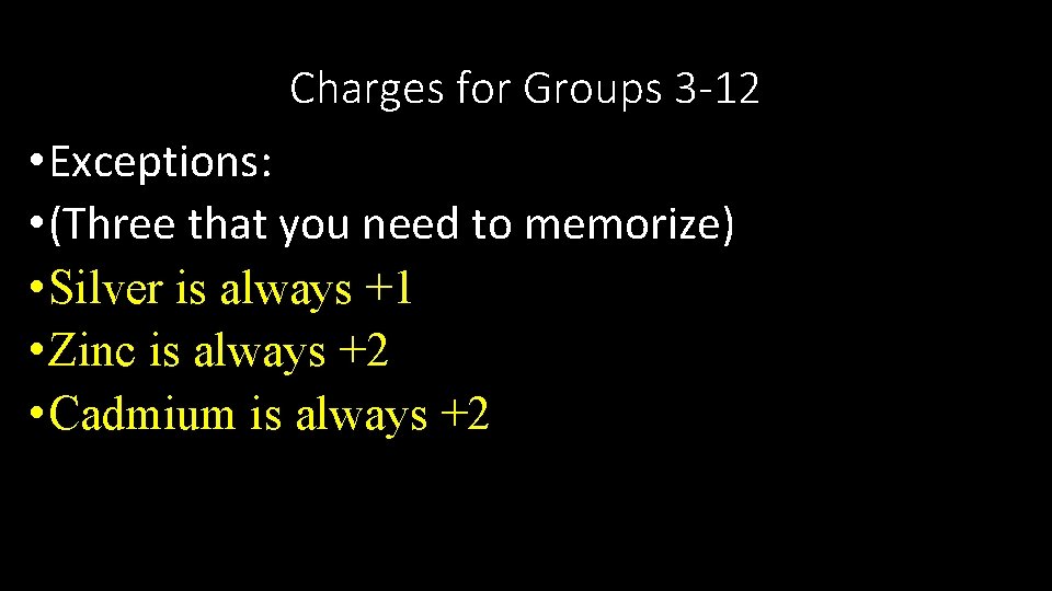 Charges for Groups 3 -12 • Exceptions: • (Three that you need to memorize)