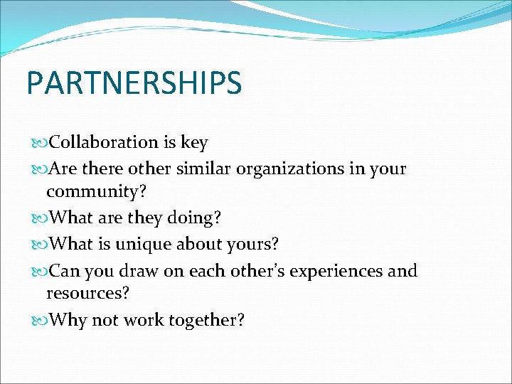 PARTNERSHIPS Collaboration is key Are there other similar organizations in your community? What are PARTNERSHIPS Collaboration is key Are there other similar organizations in your community? What are
