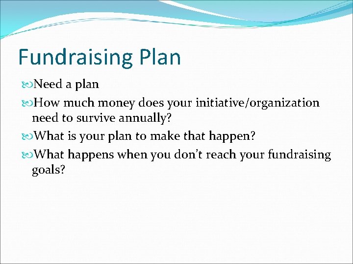 Fundraising Plan Need a plan How much money does your initiative/organization need to survive Fundraising Plan Need a plan How much money does your initiative/organization need to survive