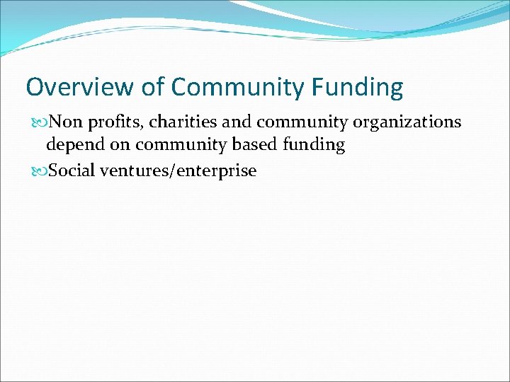 Overview of Community Funding Non profits, charities and community organizations depend on community based Overview of Community Funding Non profits, charities and community organizations depend on community based