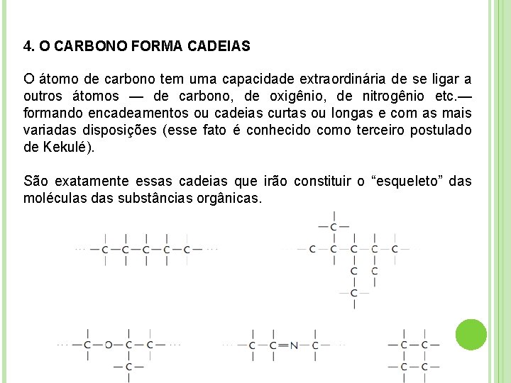 4. O CARBONO FORMA CADEIAS O átomo de carbono tem uma capacidade extraordinária de