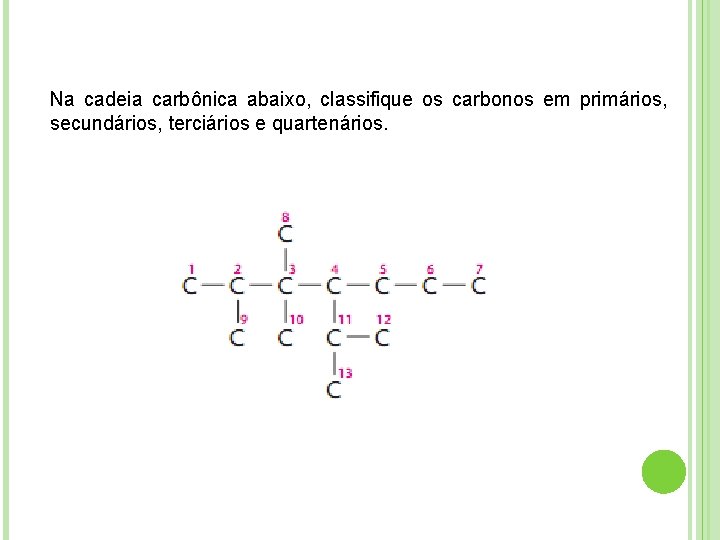 Na cadeia carbônica abaixo, classifique os carbonos em primários, secundários, terciários e quartenários. 