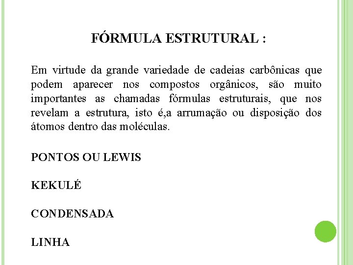 FÓRMULA ESTRUTURAL : Em virtude da grande variedade de cadeias carbônicas que podem aparecer