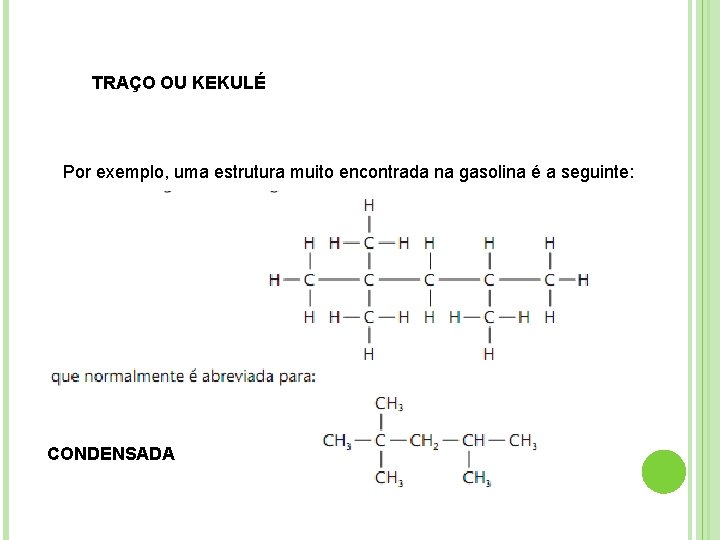 TRAÇO OU KEKULÉ Por exemplo, uma estrutura muito encontrada na gasolina é a seguinte: