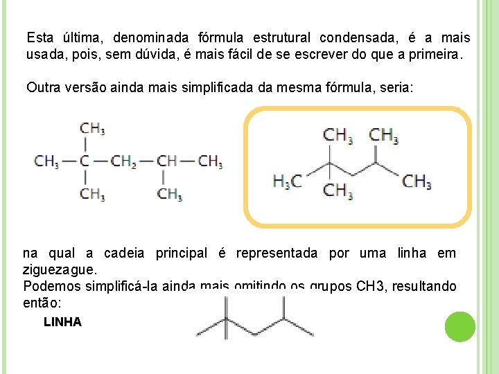 Esta última, denominada fórmula estrutural condensada, é a mais usada, pois, sem dúvida, é